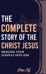 The Complete Story of the Christ Jesus: A Gospel Harmony Book