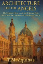 Architecture of the Angels: The Complete History, Art, and Enduring Faith Woven into the Sanctuary of the Madonna di Loreto