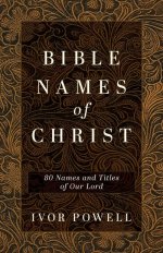 Bible Names of Christ: 80 Names and Titles of Our Lord