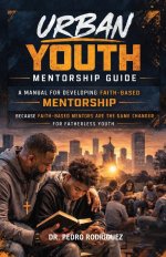 Urban Youth Mentorship Guide: A Manual for Developing Faith-Based Mentorship