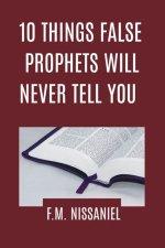 10 Things False Prophets Will Never Tell You