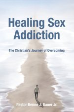 Healing Sex Addiction: The Christian's Journey of Overcoming