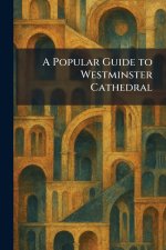 A Popular Guide to Westminster Cathedral