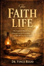 THE FAITH LIFE  : The Forgotten Way the Saints Trusted God for Everything - and How We Can Live It Again