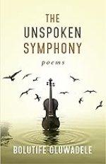 The Unspoken Symphony: Poems