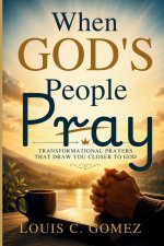 When God's People Pray: Transformational Prayers That Draw You Closer to God