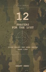 12 Prayers for the Lost: Spoken Prayers That Break Through Enemy Lines