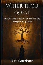 Wither Thou Goest: The Journey of Faith That Birthed the Lineage of King David