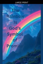 The Rainbow Is God's Symbol of Promise