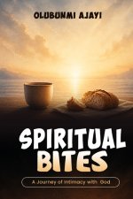 SPIRITUAL  BITES : A Journey of  Intimacy with God