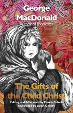 The Gifts of the Child Christ (Annotated and Illustrated): A Classic Christmas tale, Gently Updated for Today's Readers
