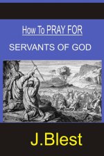 HOW TO PRAY FOR SERVANTS OF GOD