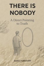 There is Nobody - A Direct Pointing to Truth