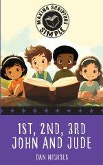 Making Scripture Simple: 1st, 2nd, 3rd John and Jude