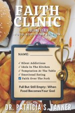 Faith Clinic Volume XXXIV Food Addiction Edition: Full But Still Empty When Food Becomes Your God
