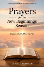 Prayers for the New Beginnings Season: Stepping Into What God Has Next