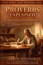 Proverbs Explained: Understanding the Book and Its Message for Today