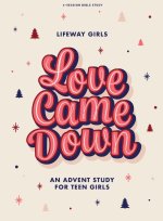 Love Came Down Teen Girls' Bible Study Book