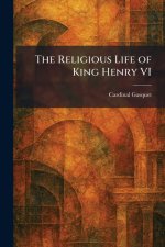 The Religious Life of King Henry VI