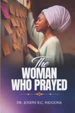 The Woman Who Prayed!: A Mother's Faith That Changed Everything!
