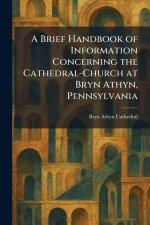 A Brief Handbook of Information Concerning the Cathedral-Church at Bryn Athyn, Pennsylvania