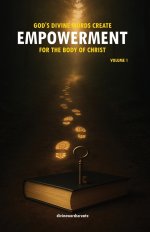 God's Divine Words Create Empowerment for The Body of Christ: Volume 1