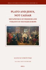 Plato and Jesus, Not Caesar: Metaphysics of Freedom and Tyranny in Younger Europe