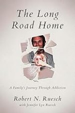 The Long Road Home: A Family's Journey Through Addiction