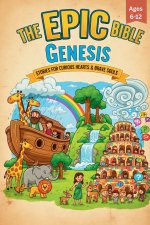 The Epic Bible: Genesis: Stories For Curious Hearts & Brave Souls | 12 Biblical Stories From The Book of Genesis For Kids Aged 6-12