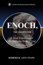 Enoch, the Righteous: Biblical Lessons for Christian Leadership and Living from the Man who Pleased God