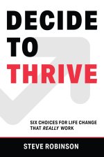 Decide to Thrive: Six Choices for Life Change That Really Work