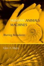 Humans, Animals, Machines : Blurring Boundaries