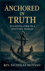 Anchored in Truth: Standing Firm in a Shifting World