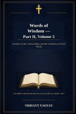 Words of Wisdom - Part II, Volume 5: Creation, Order, Stewardship, and the Goodness of God's World