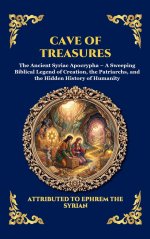 Cave of Treasures: The Ancient Syriac Apocrypha - A Sweeping Biblical Legend of Creation, the Patriarchs, and the Hidden History of Humanity (Large Pr