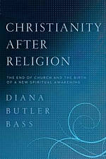 Christianity After Religion: The End Of Church And The Birth Of A New Spiritual Awakening