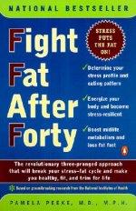 Fight Fat After Forty: The Revolutionary Three-Pronged Approach That Will Break Your Stress--Fat Cycle and Make You Healthy, Fit, and Trim for Life