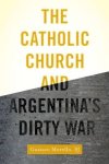 The Catholic Church and Argentina's Dirty War