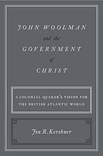 John Woolman and the Government of Christ: A Colonial Quaker's Vision for the British Atlantic World