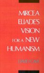Mircea Eliade's Vision for a New Humanism