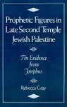 Prophetic Figures in Late Second Temple Jewish Palestine