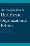 An Introduction to Healthcare Organizational Ethics