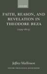 Faith, Reason, And Revelation In Theodore Beza
