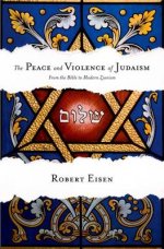 The Peace and Violence of Judaism: From the Bible to Modern Zionism