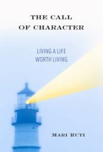 The Call of Character: Living a Life Worth Living