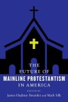 The Future of Mainline Protestantism in America