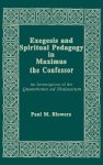 Exegesis and Spiritual Pedagogy in Maximus the Confessor