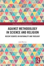 Against Methodology in Science and Religion: Recent Debates on Rationality and Theology