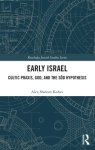 Early Israel: Cultic Praxis, God, and the S