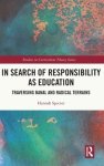 In Search of Responsibility as Education: Traversing Banal and Radical Terrains